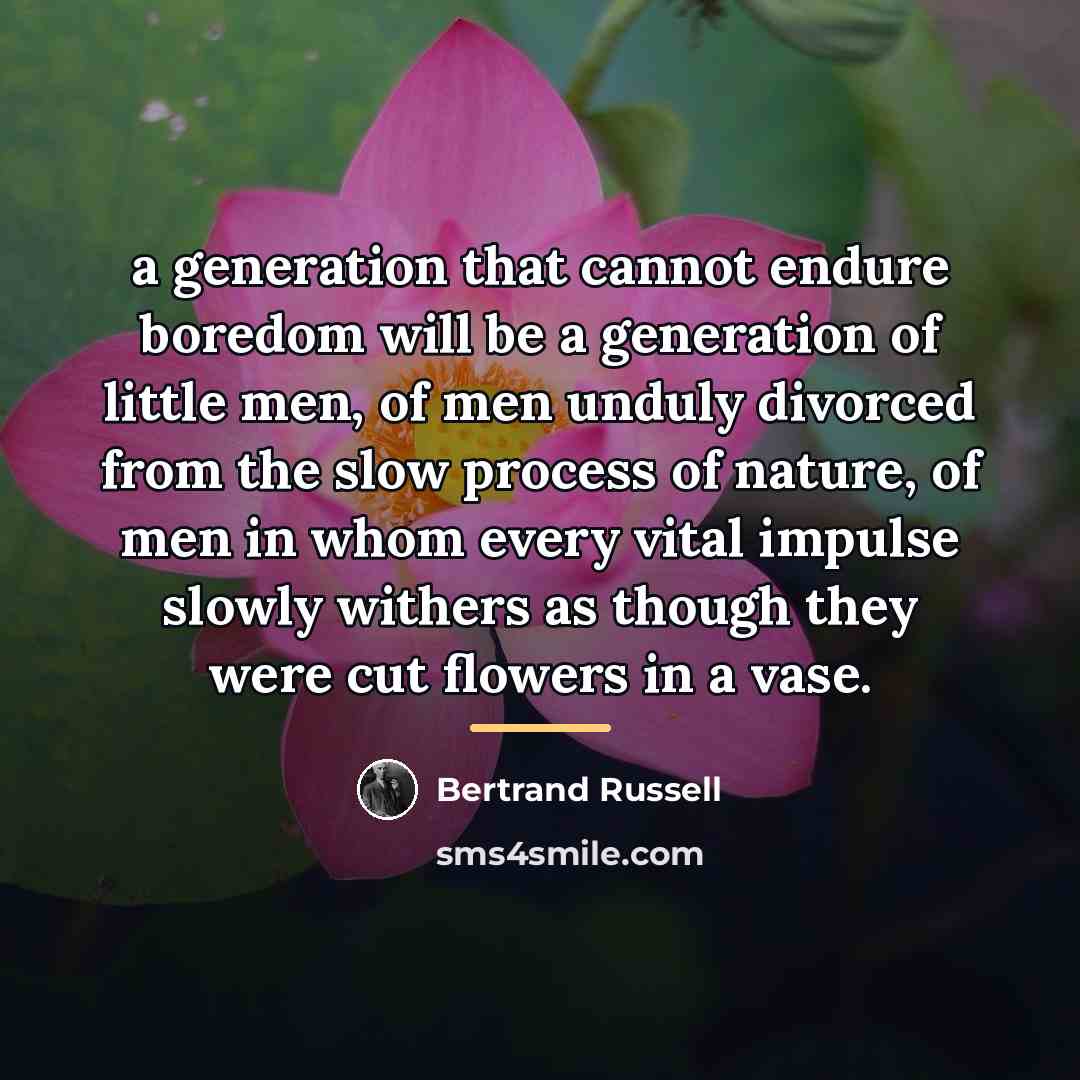 “a generation that cannot endure boredom will be a generation…” quote by Bertrand Russell