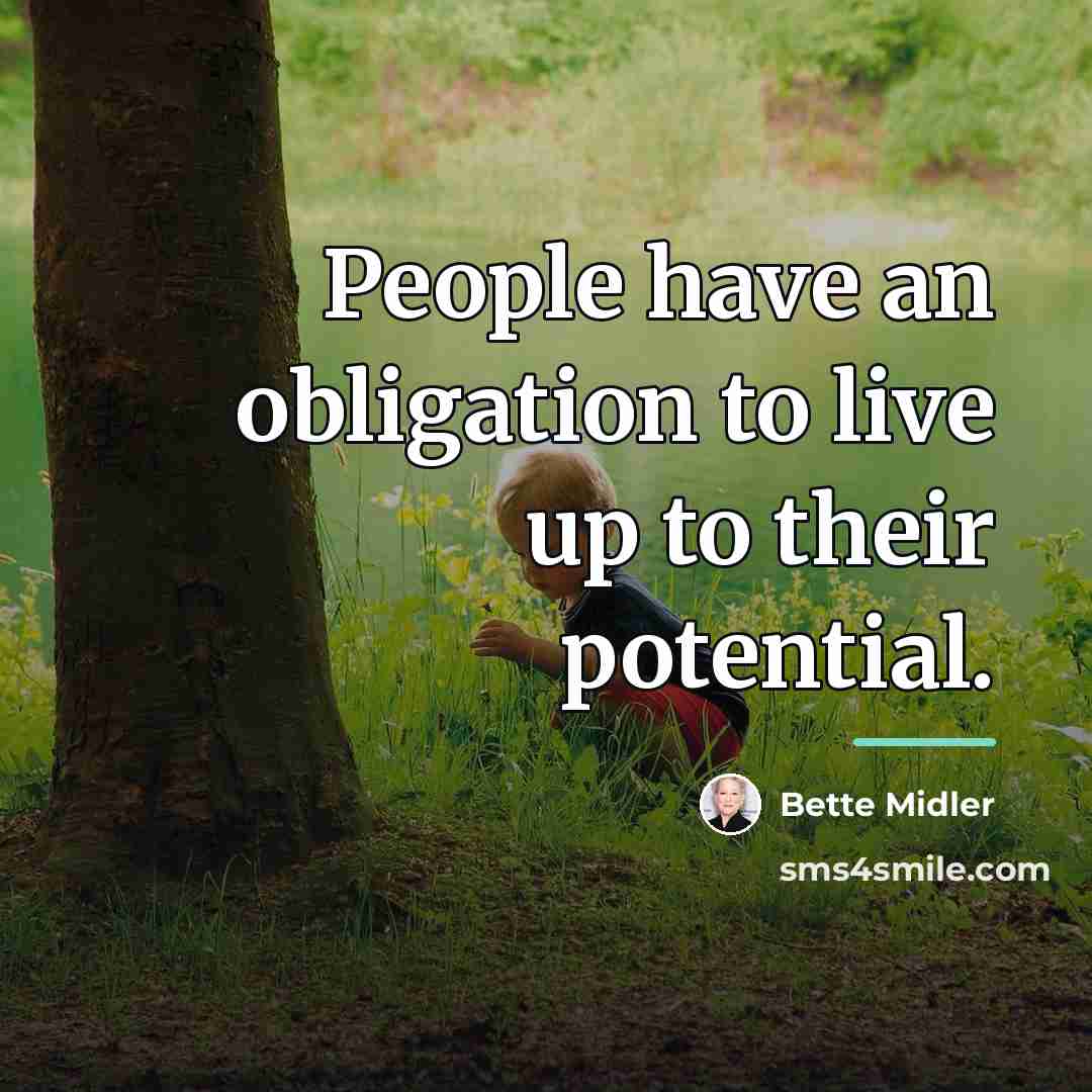 “People have an obligation to live up to their potential.…” quote by Bette Midler