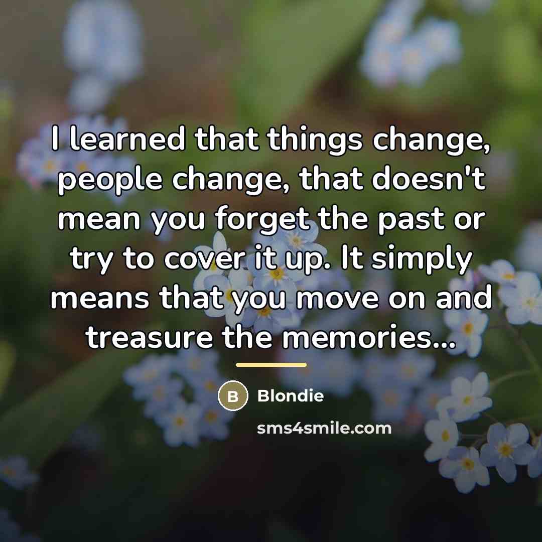 “I learned that things change, people change, that doesn't mean…” quote by Blondie