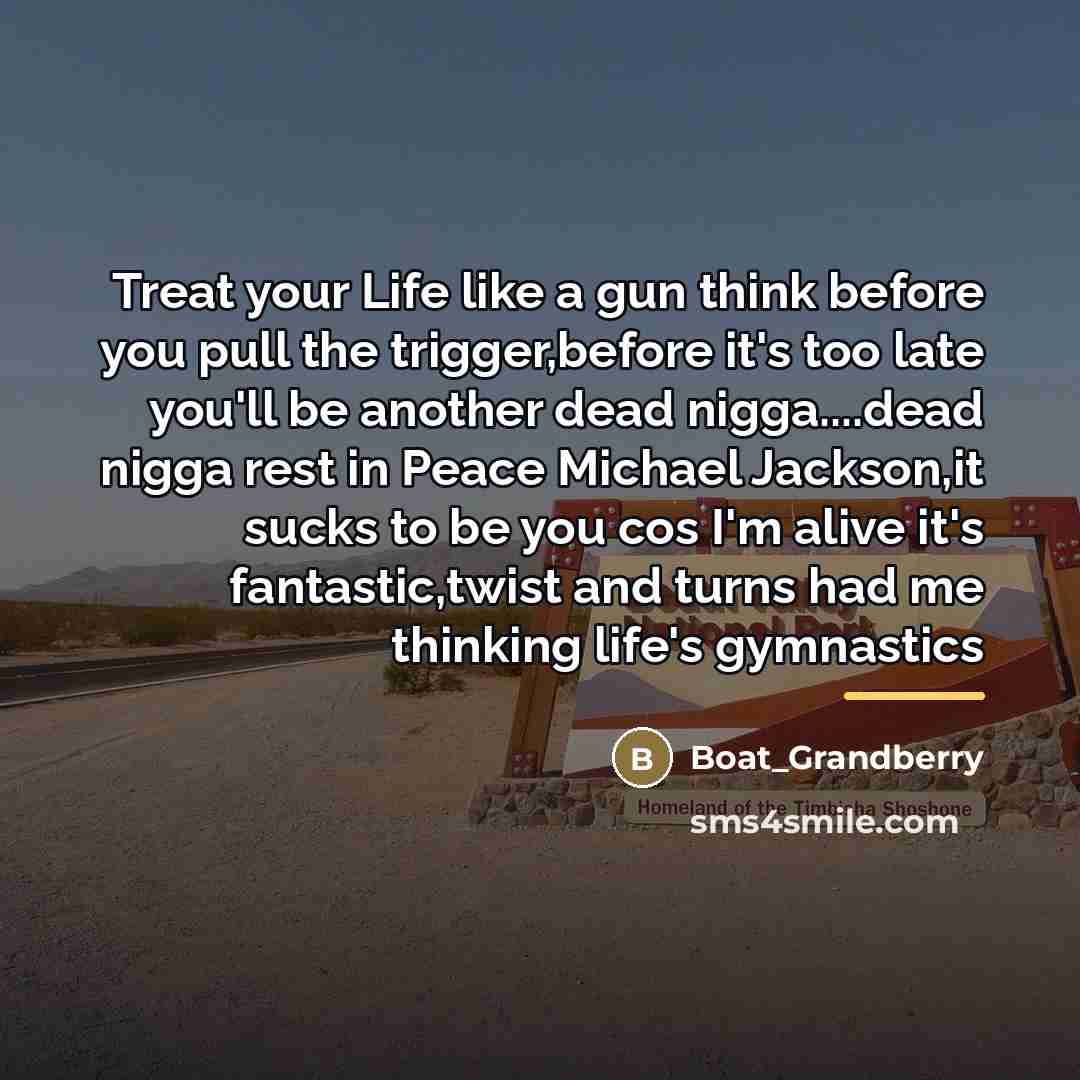 “Treat your Life like a gun think before you pull…” quote by Boat_Grandberry