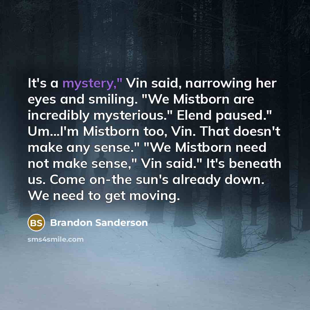 “It's a mystery," Vin said, narrowing her eyes and smiling.…” quote by Brandon Sanderson