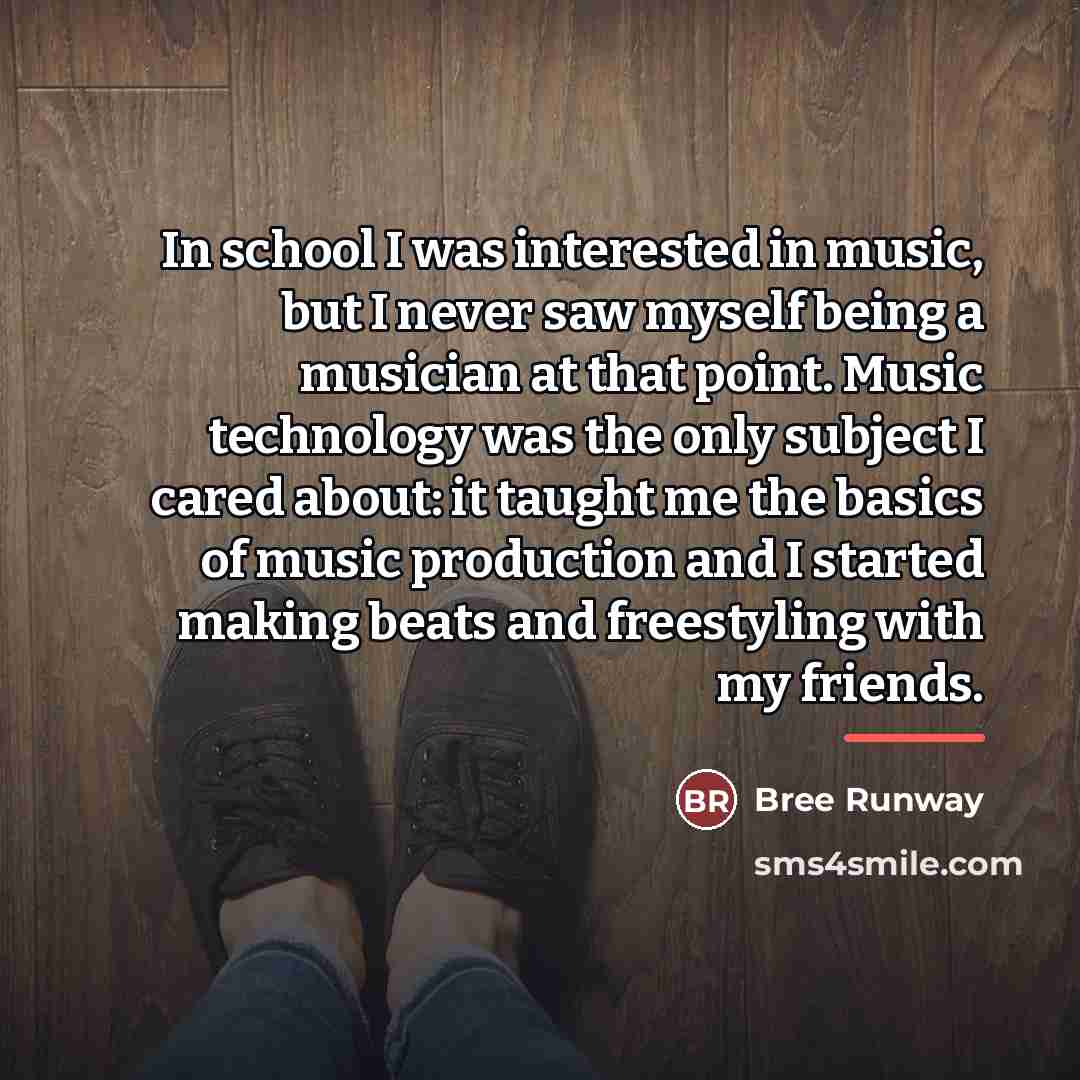“In school I was interested in music, but I never…” quote by Bree Runway