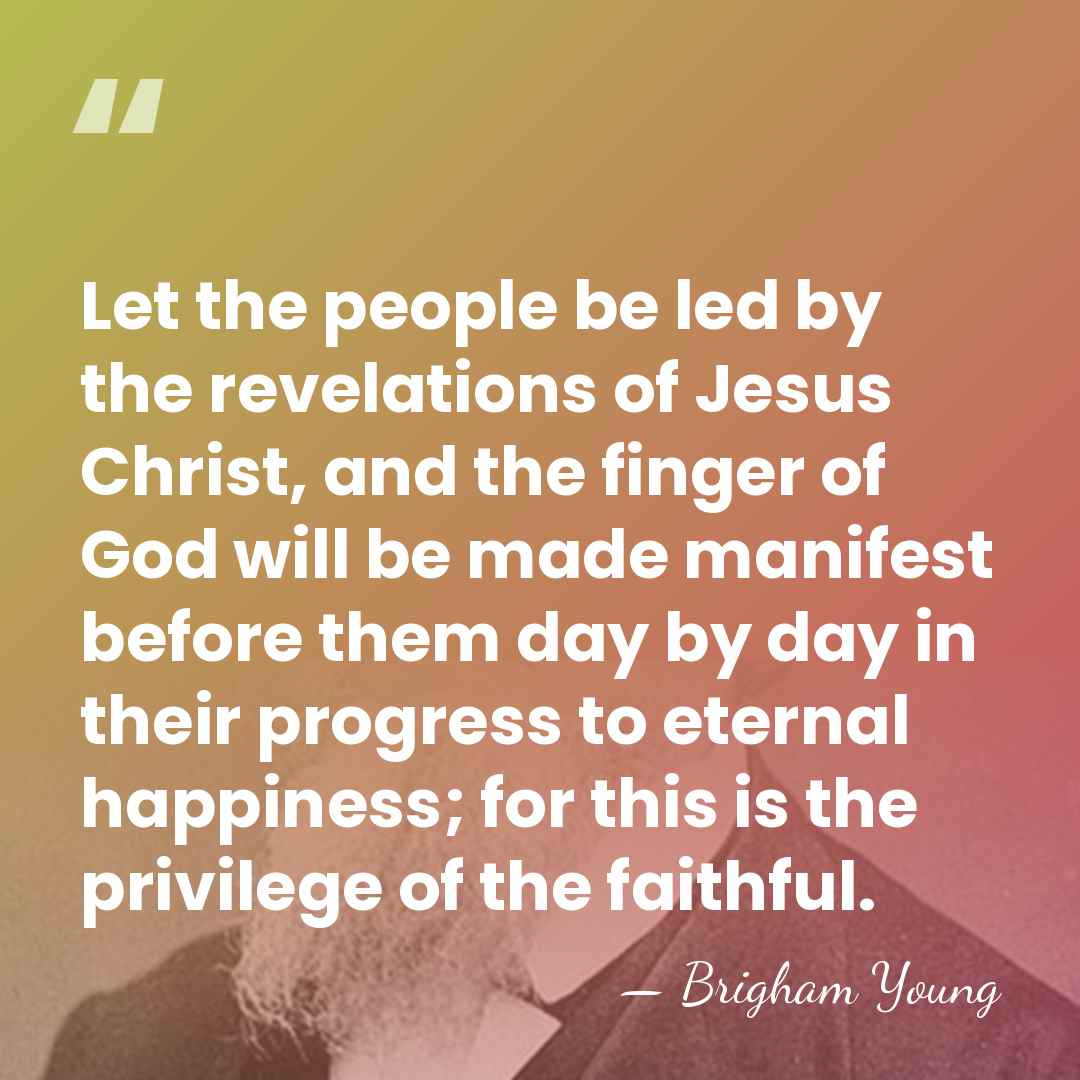 Let the people be led by the revelations of Jesus Christ, and&hellip; - Brigham Young