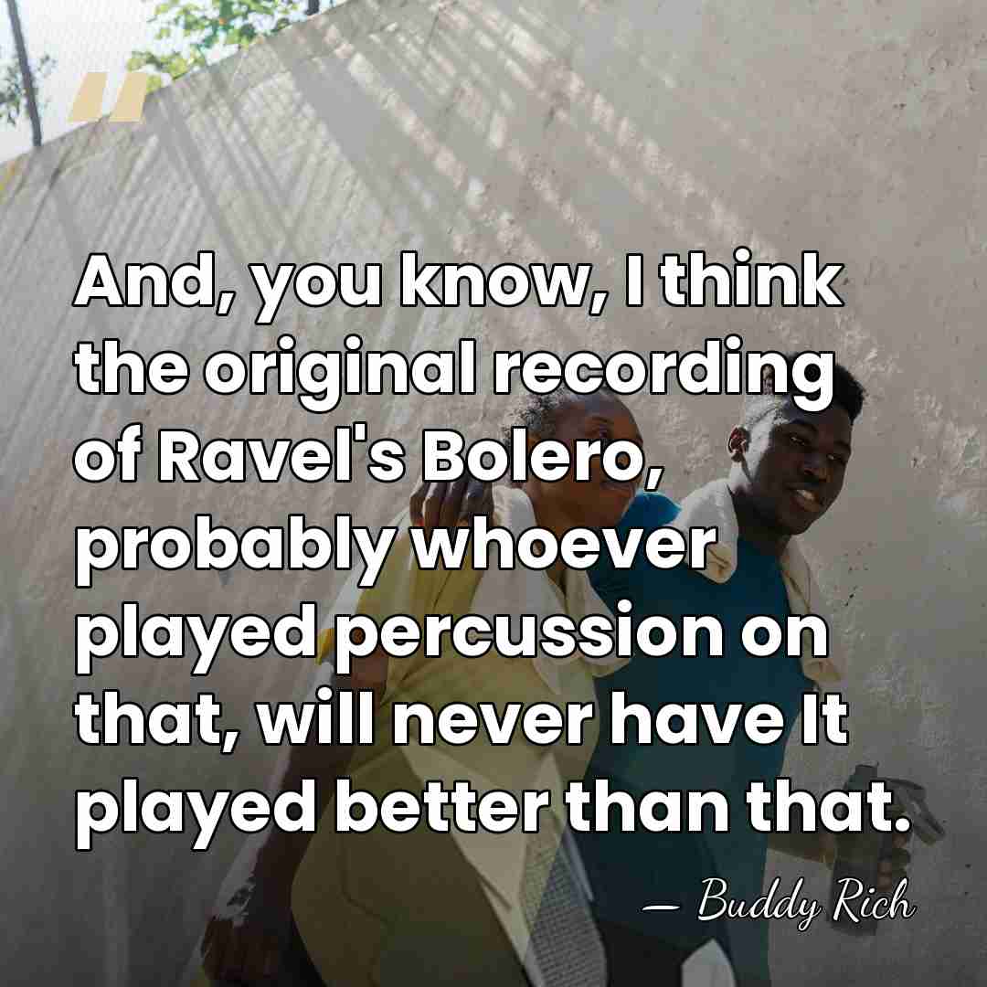 And, you know, I think the original recording of Ravel's Bolero, probably&hellip; - Buddy Rich