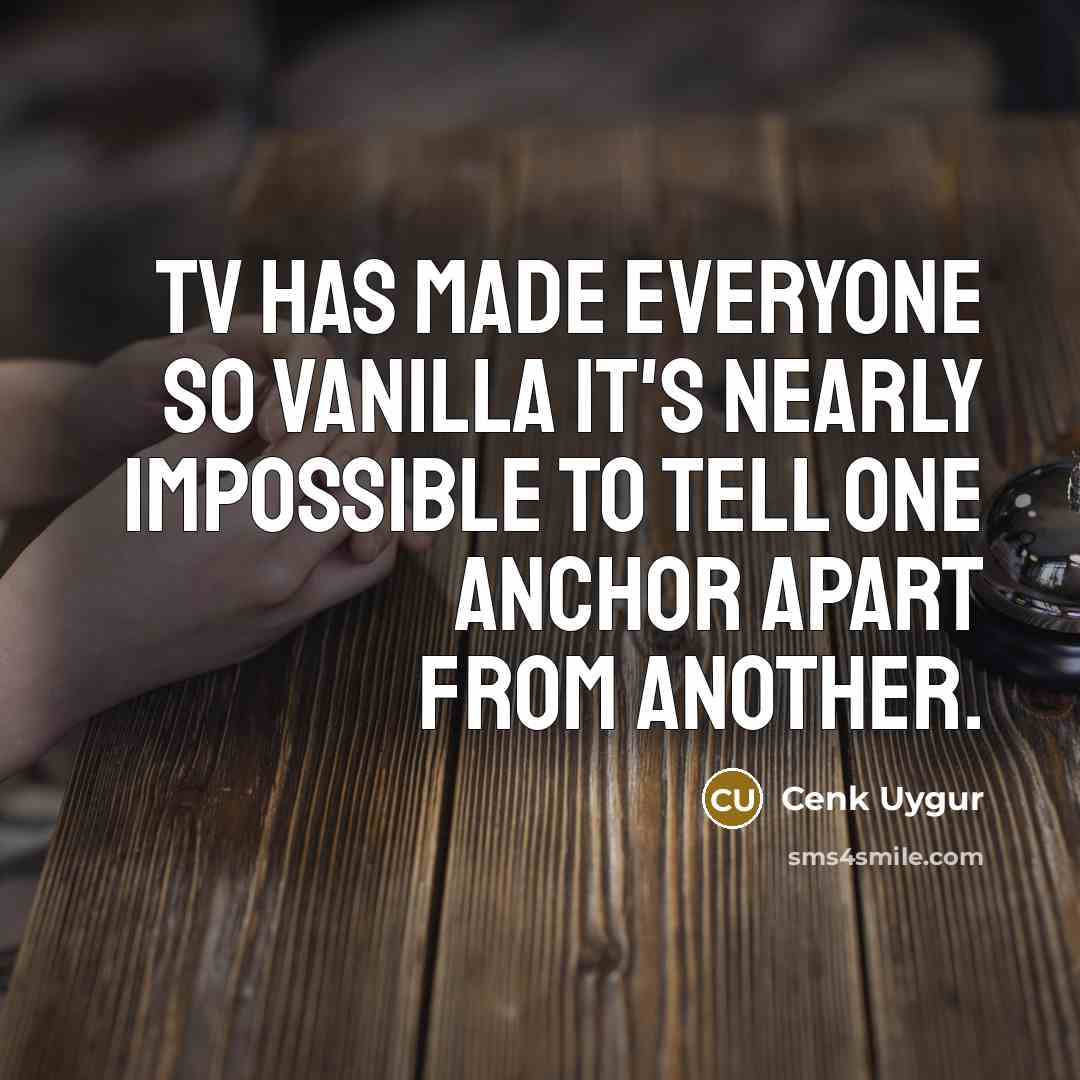 “TV has made everyone so vanilla it's nearly impossible to…” quote by Cenk Uygur