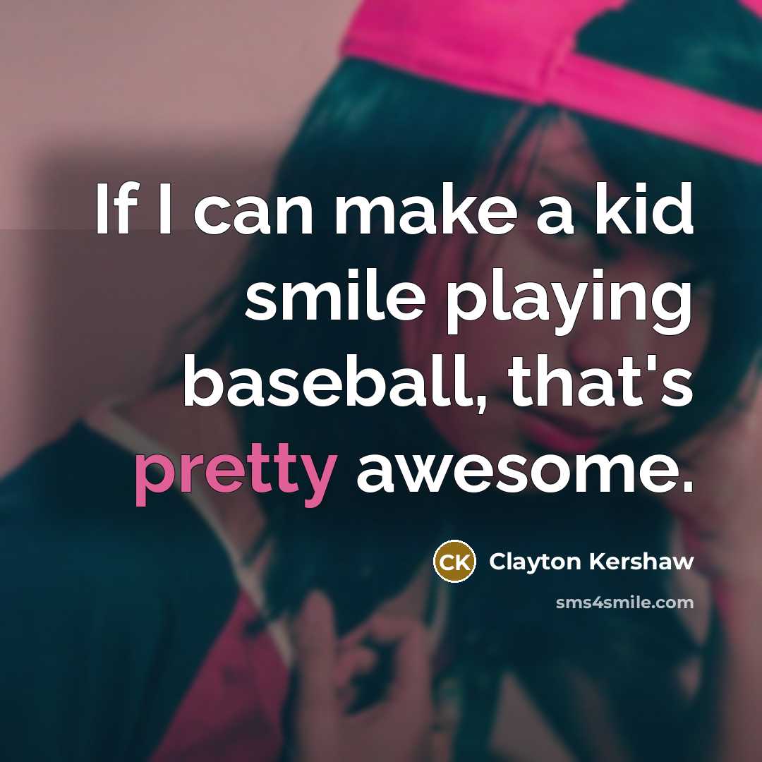 “If I can make a kid smile playing baseball, that's…” quote by Clayton Kershaw