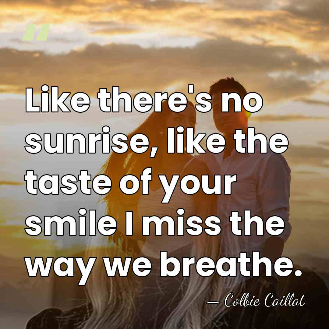 Like there's no sunrise, like the taste of your smile I miss&hellip; - Colbie Caillat