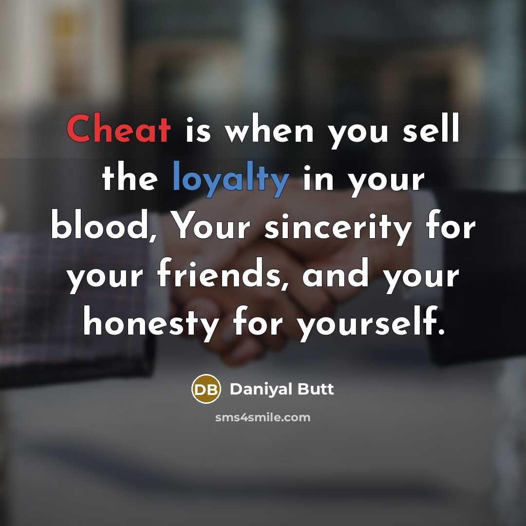 “Cheat is when you sell the loyalty in your blood,…” quote by Daniyal Butt