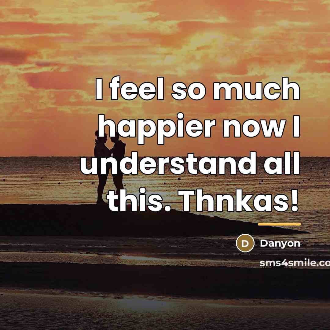 “I feel so much happier now I understand all this.…” quote by Danyon
