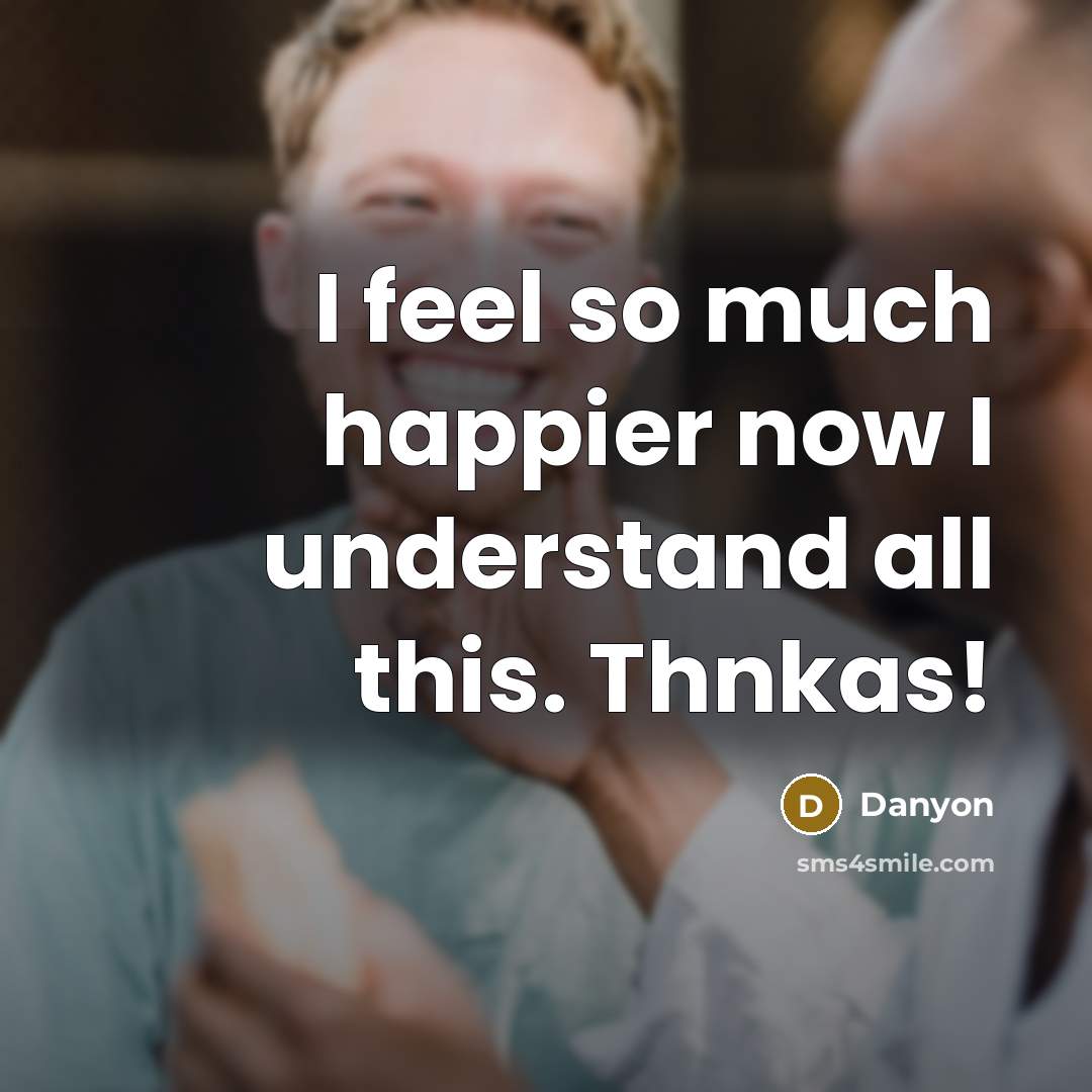 “I feel so much happier now I understand all this. Thnkas!” quote by Danyon