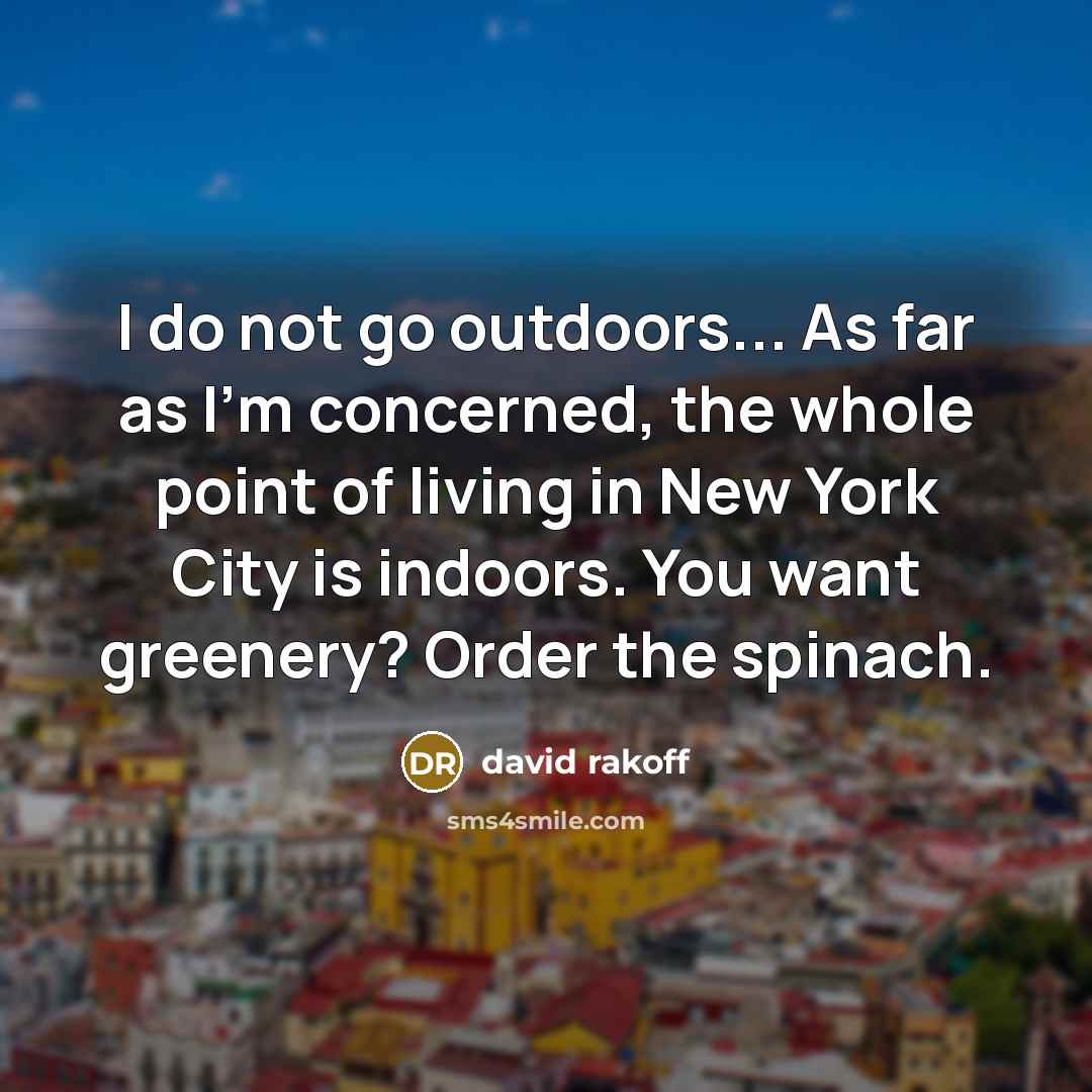 “I do not go outdoors... As far as I'm concerned,…” quote by David Rakoff
