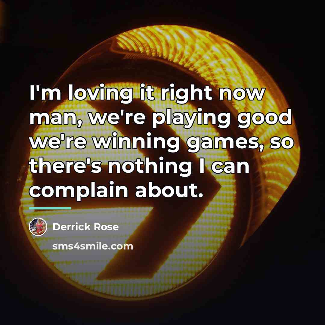 “I'm loving it right now man, we're playing good we're…” quote by Derrick Rose