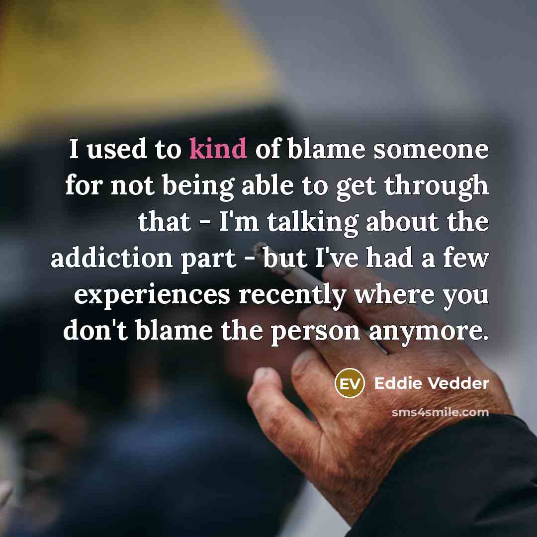 “I used to kind of blame someone for not being…” quote by Eddie Vedder
