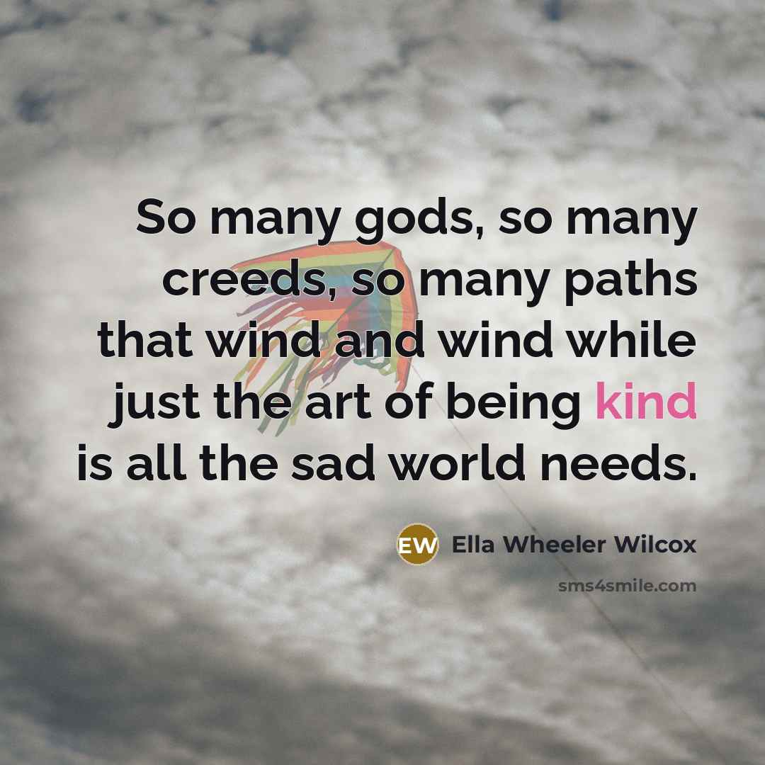 “So many gods, so many creeds, so many paths that…” quote by Ella Wheeler Wilcox