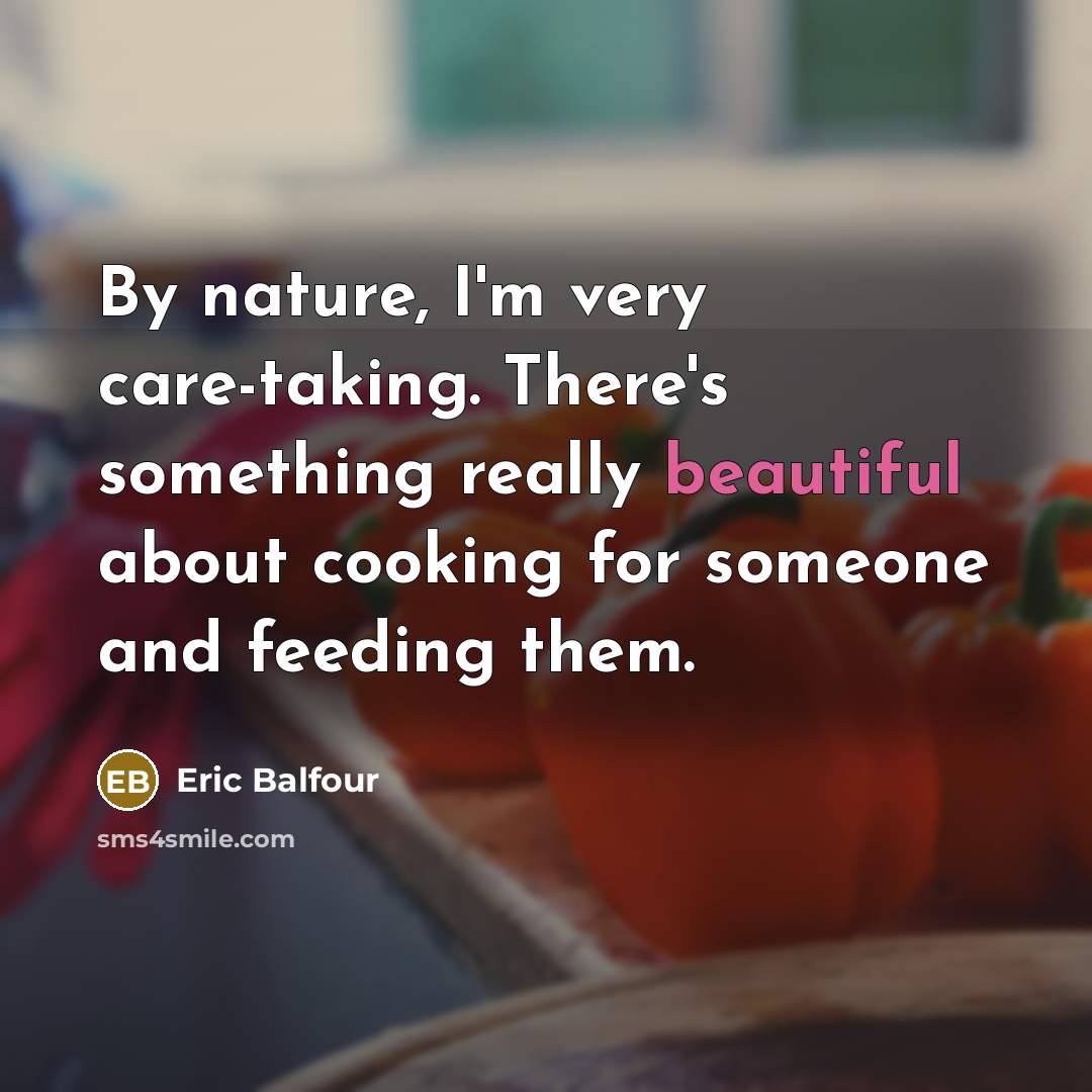 “By nature, I'm very care-taking. There's something really beautiful about…” quote by Eric Balfour