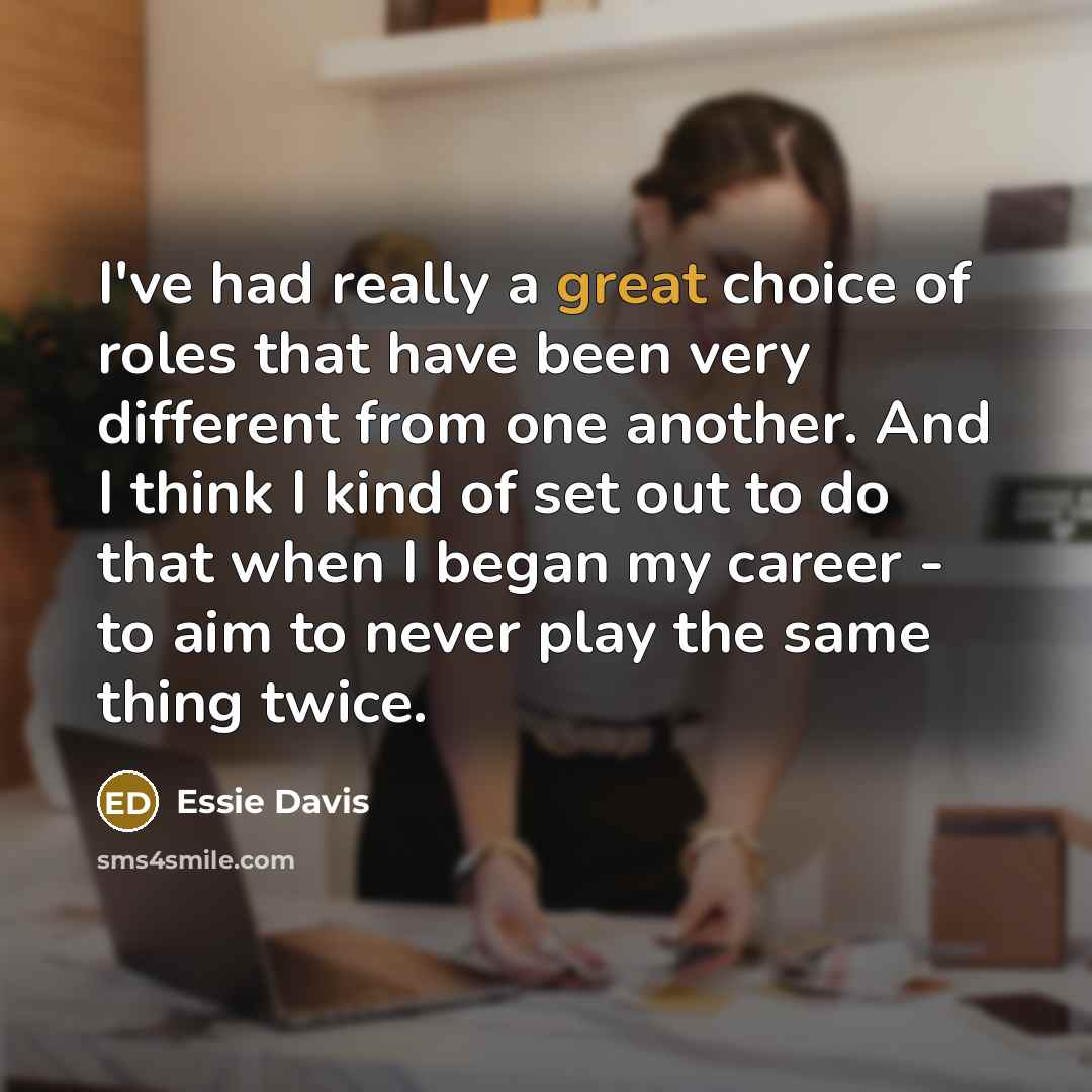“I've had really a great choice of roles that have…” quote by Essie Davis