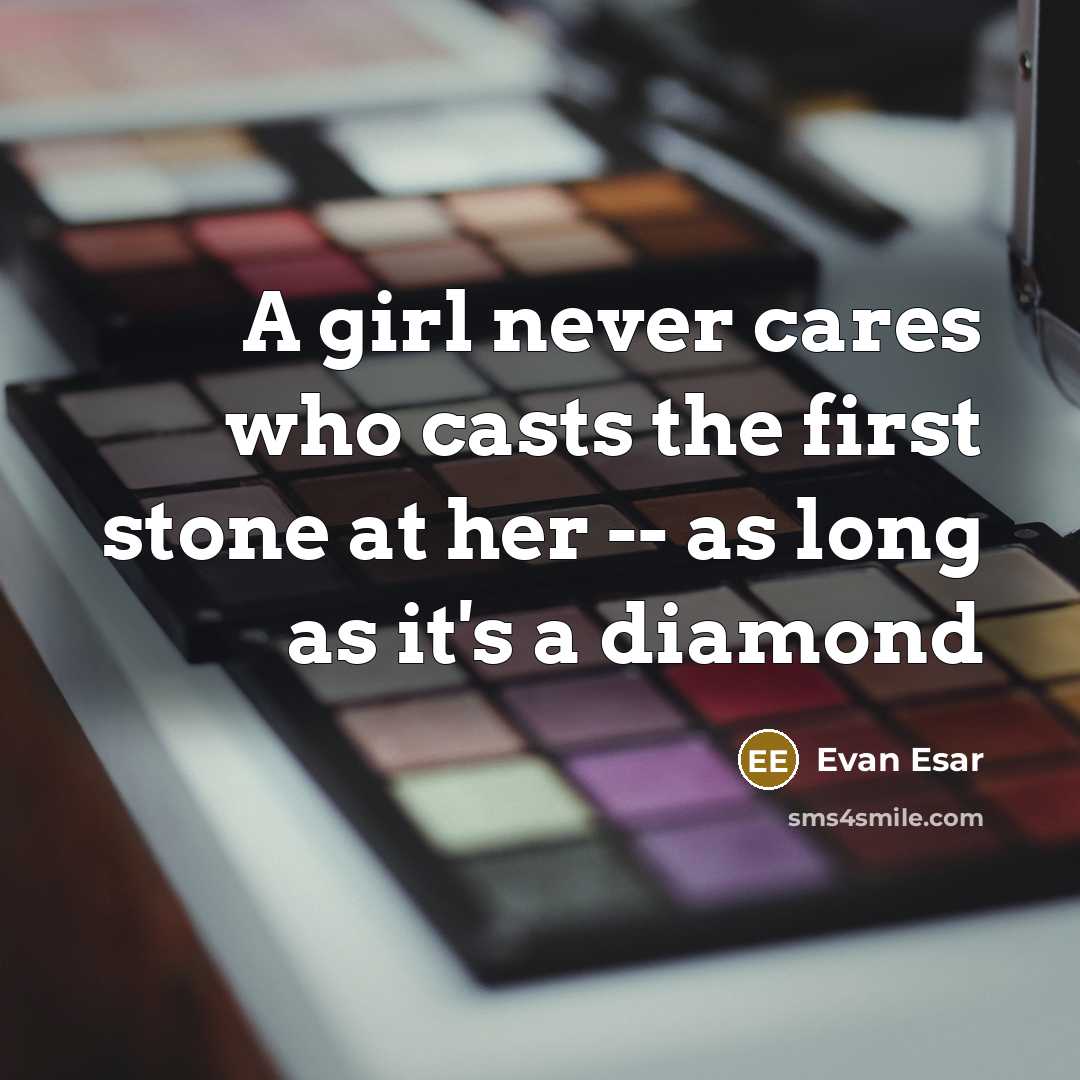 “A girl never cares who casts the first stone at…” quote by Evan Esar