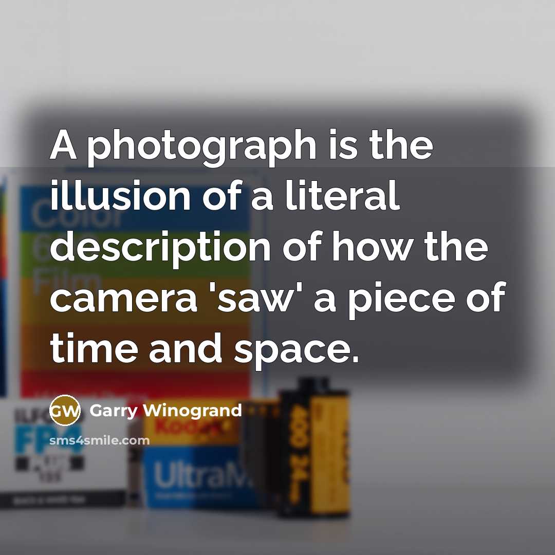 “A photograph is the illusion of a literal description of…” quote by Garry Winogrand