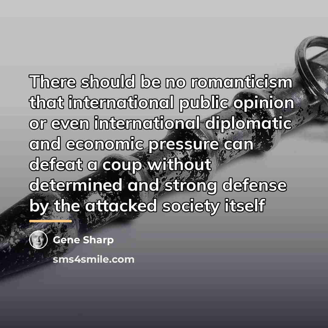 “There should be no romanticism that international public opinion or…” quote by Gene Sharp