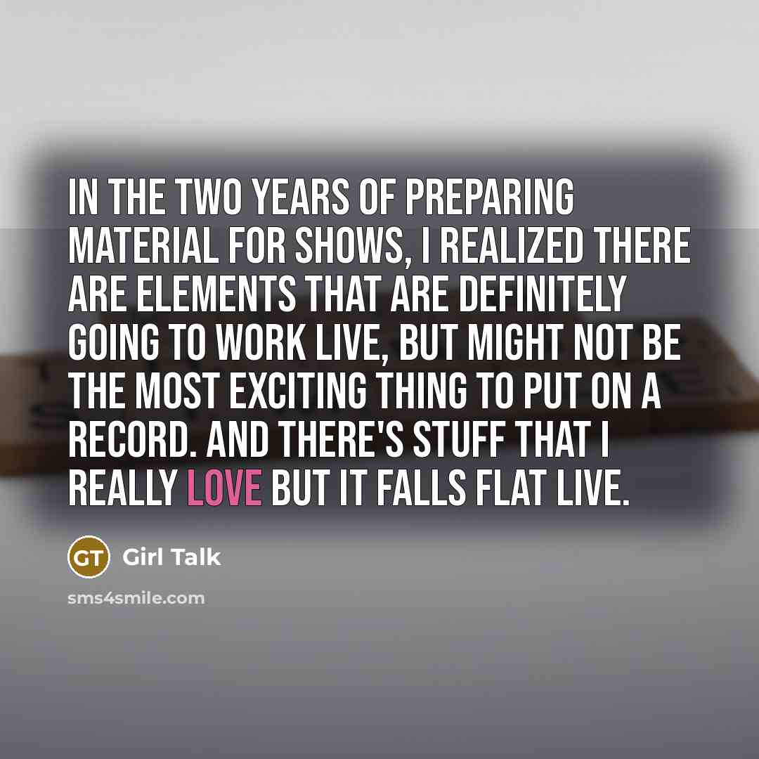 “In the two years of preparing material for shows, I…” quote by Girl Talk