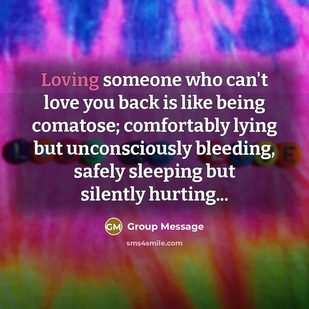 “Loving someone who can't love you back is like being…” quote by Group Message