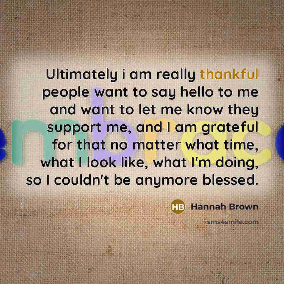 “Ultimately i am really thankful people want to say hello…” quote by Hannah Brown