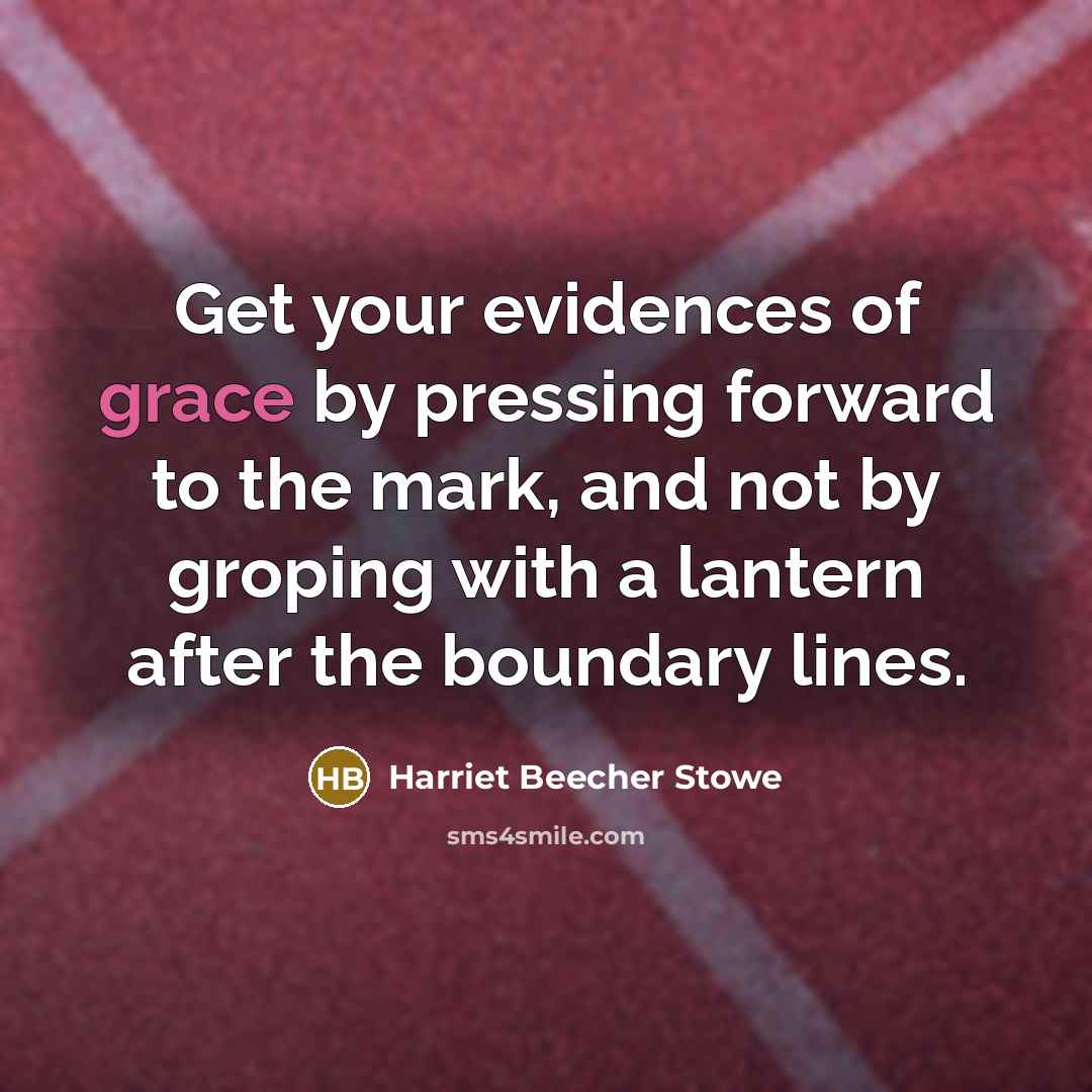 “Get your evidences of grace by pressing forward to the…” quote by Harriet Beecher Stowe