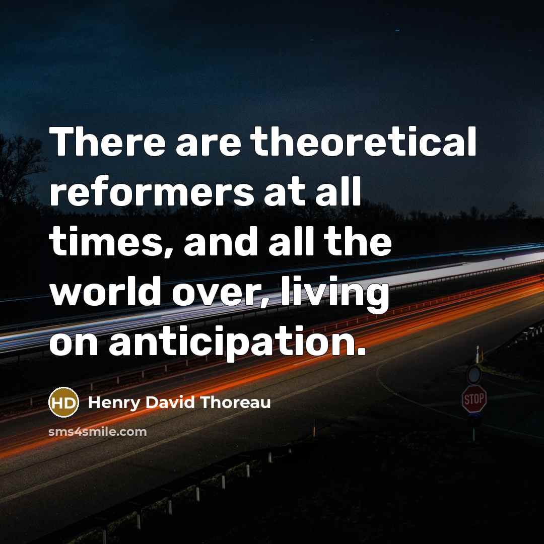 “There are theoretical reformers at all times, and all the…” quote by Henry David Thoreau