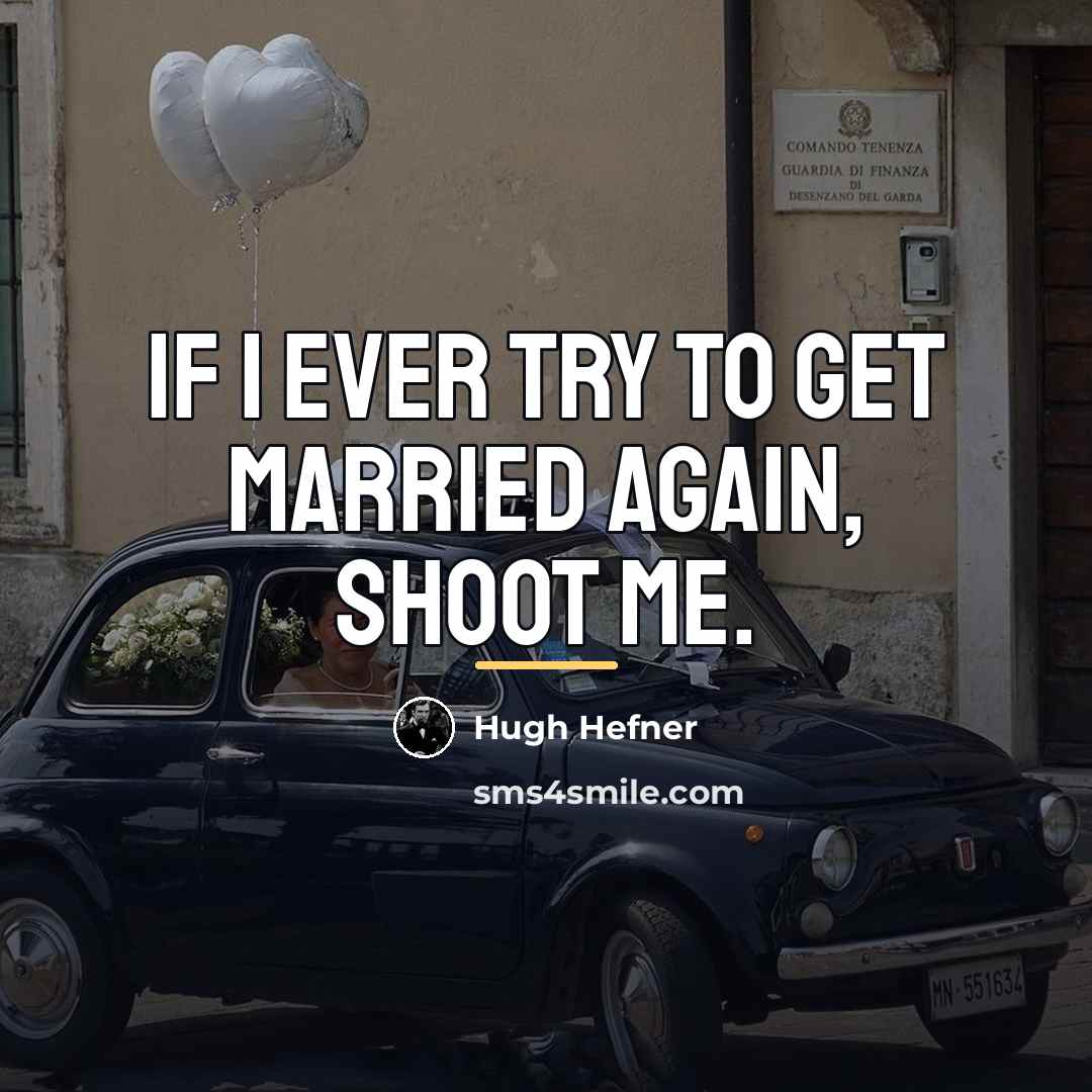 “If I ever try to get married again, shoot me.…” quote by Hugh Hefner