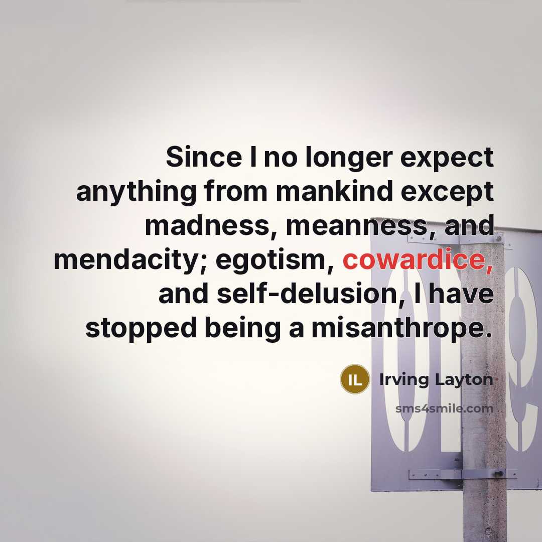 “Since I no longer expect anything from mankind except madness,…” quote by Irving Layton