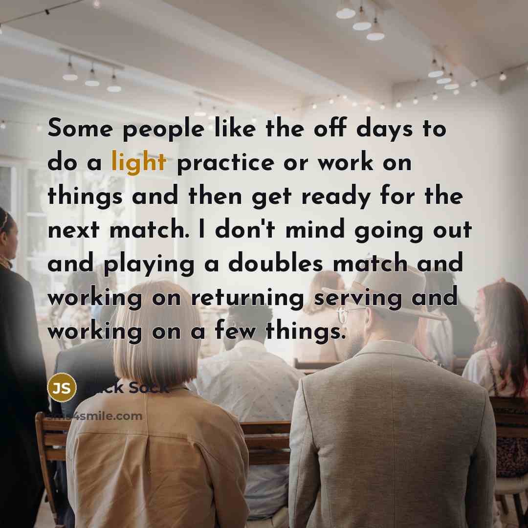 “Some people like the off days to do a light…” quote by Jack Sock