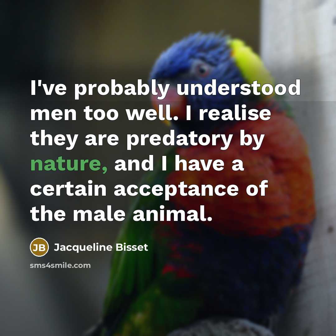 “I've probably understood men too well. I realise they are…” quote by Jacqueline Bisset
