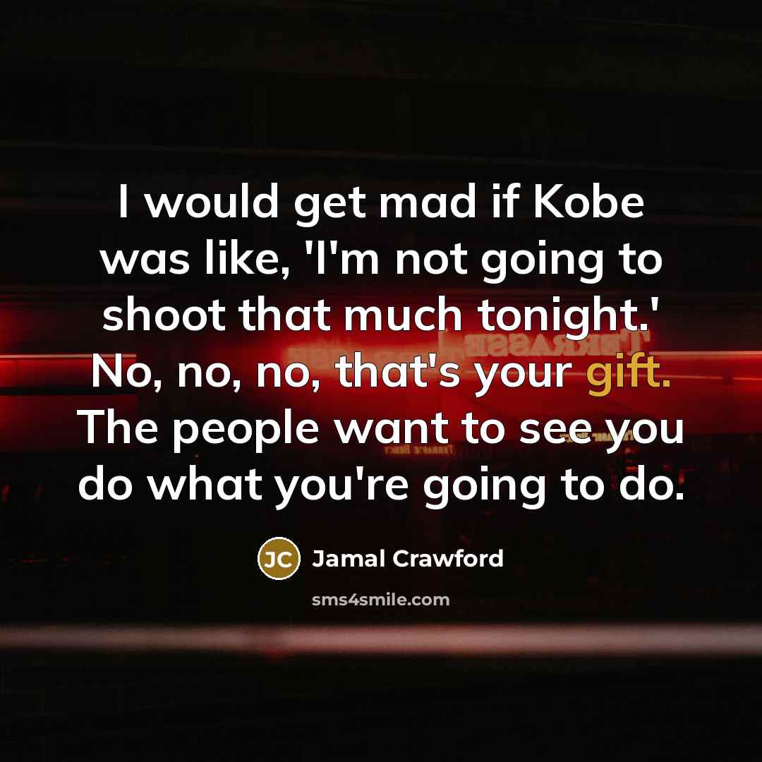 “I would get mad if Kobe was like, 'I'm not…” quote by Jamal Crawford