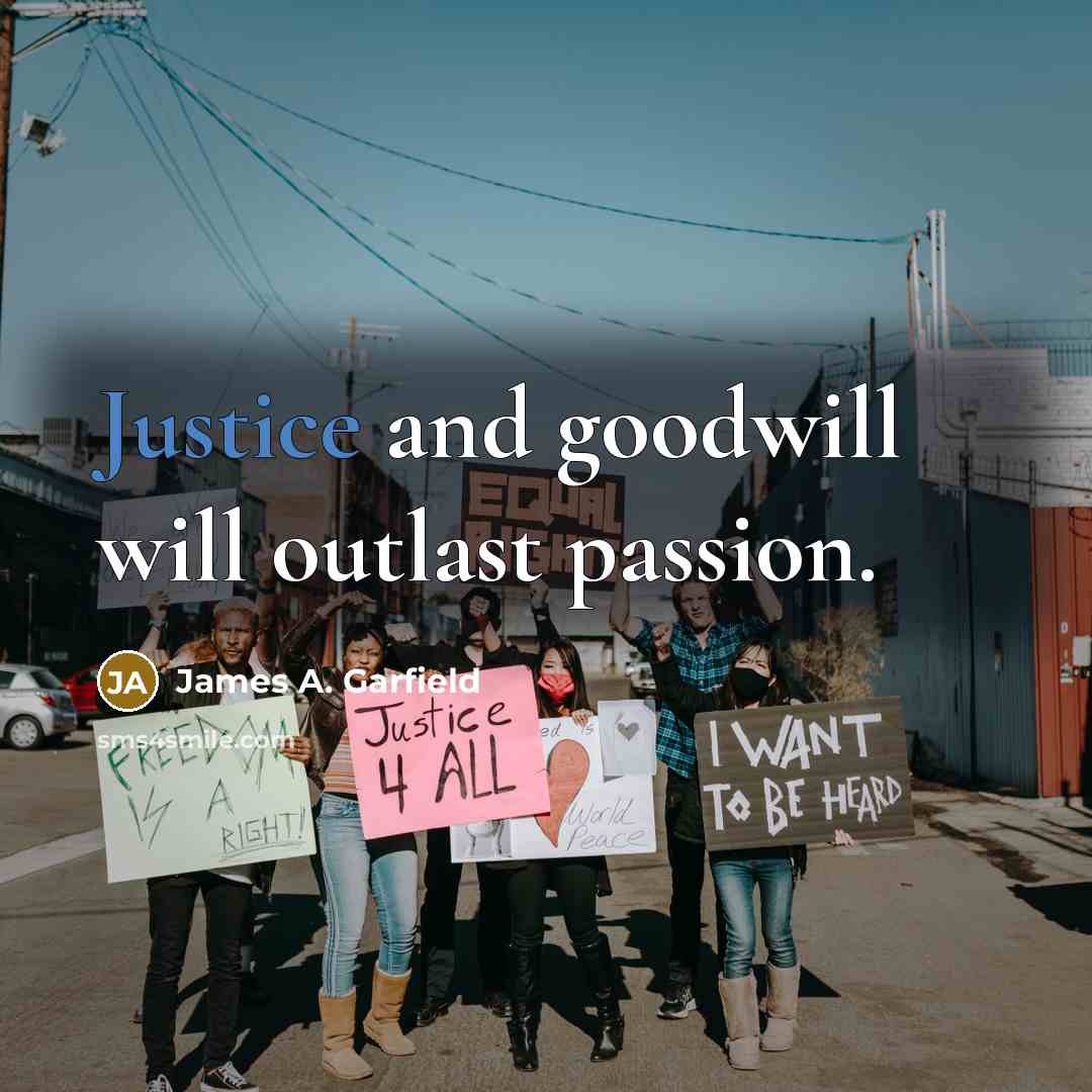 “Justice and goodwill will outlast passion.…” quote by James A. Garfield
