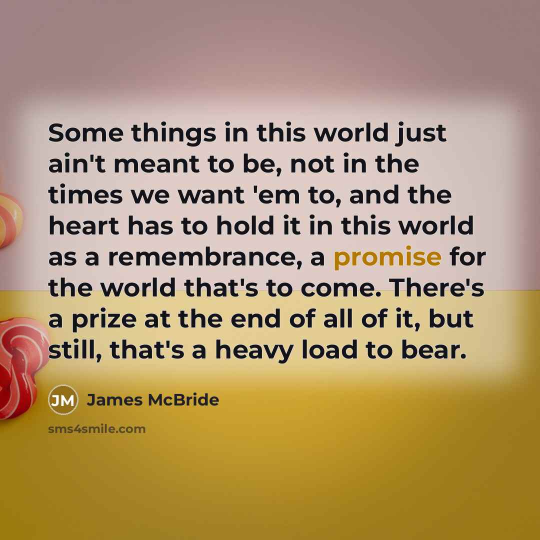 “Some things in this world just ain't meant to be,…” quote by James McBride
