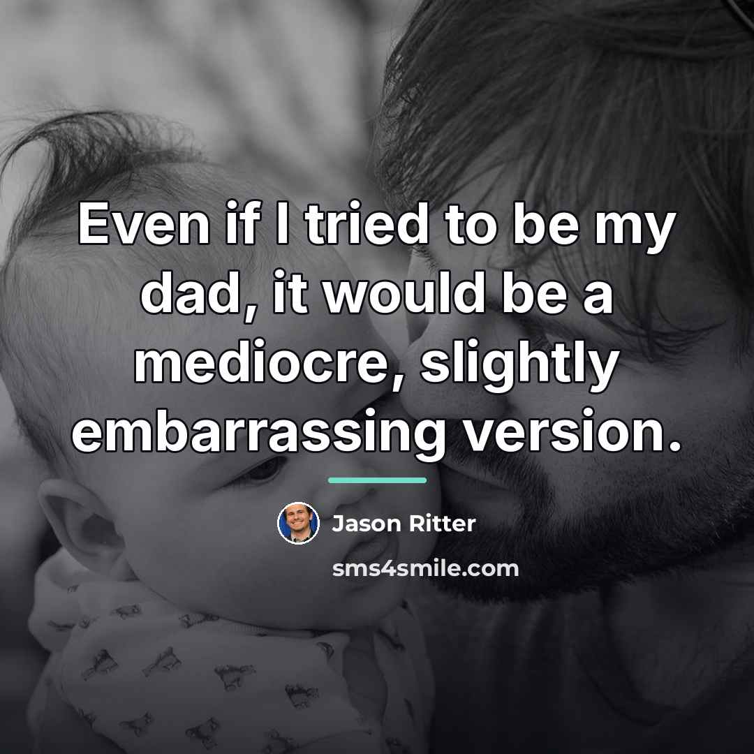 “Even if I tried to be my dad, it would…” quote by Jason Ritter