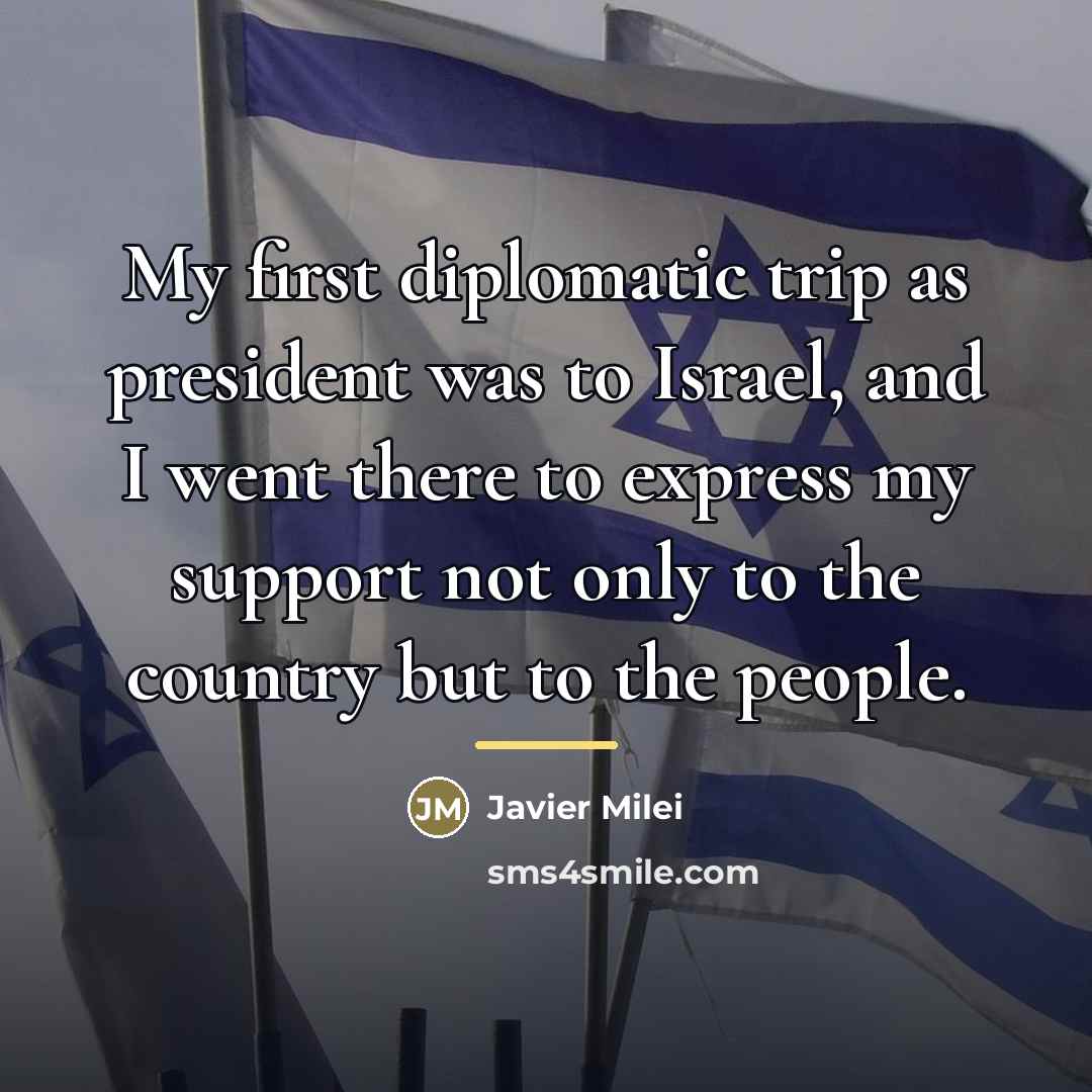 “My first diplomatic trip as president was to Israel, and…” quote by Javier Milei