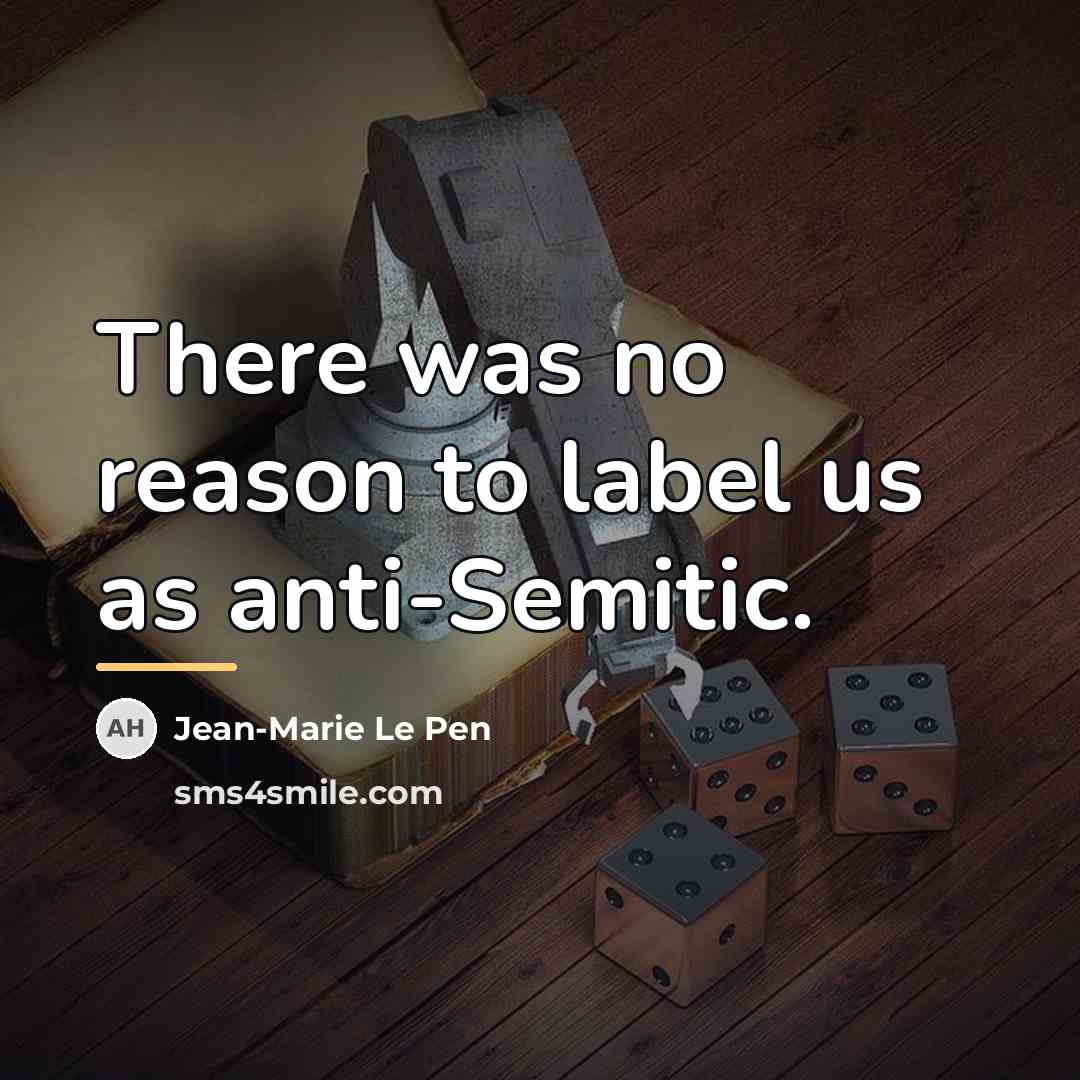 “There was no reason to label us as anti-Semitic.…” quote by Jean-Marie Le Pen