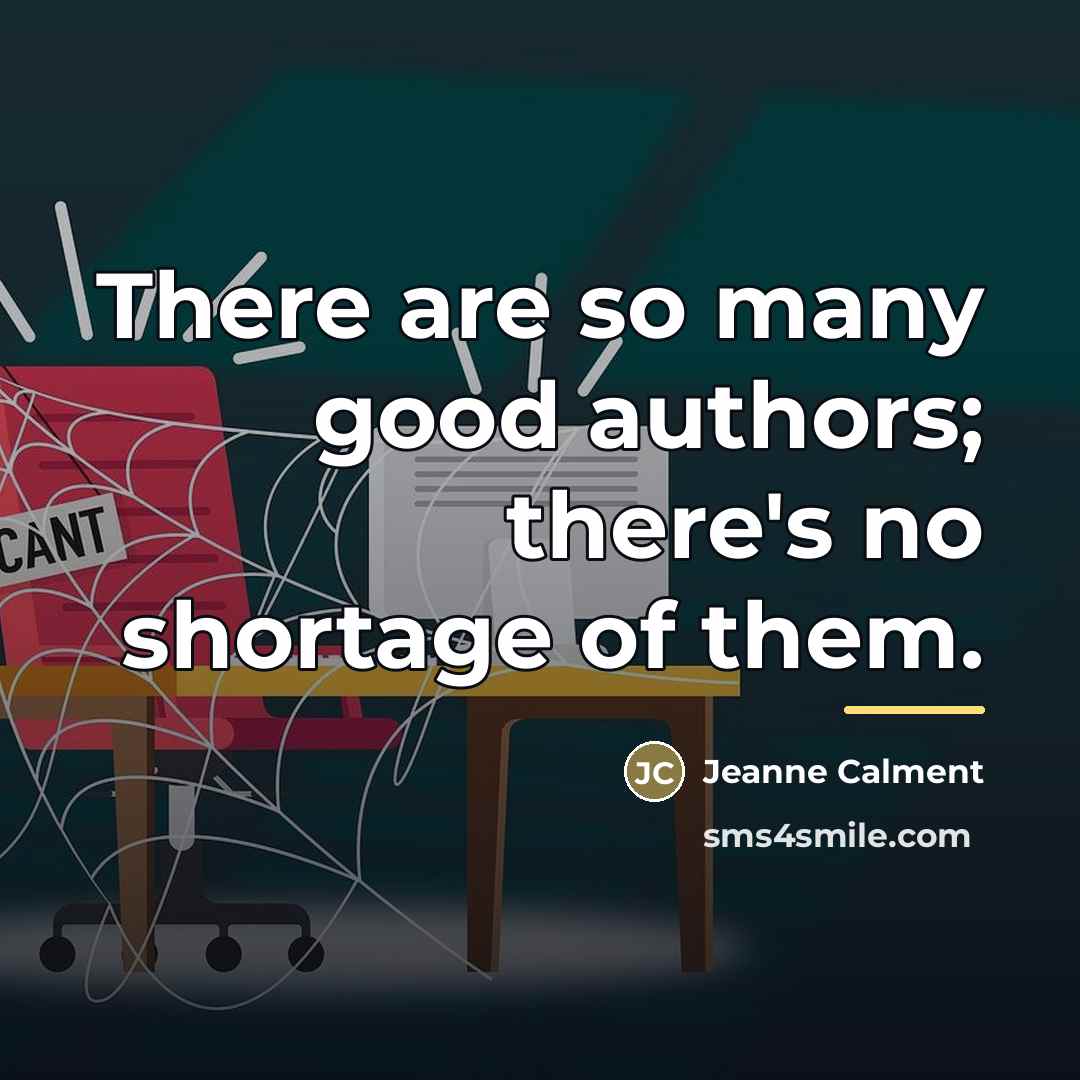 “There are so many good authors; there's no shortage of…” quote by Jeanne Calment