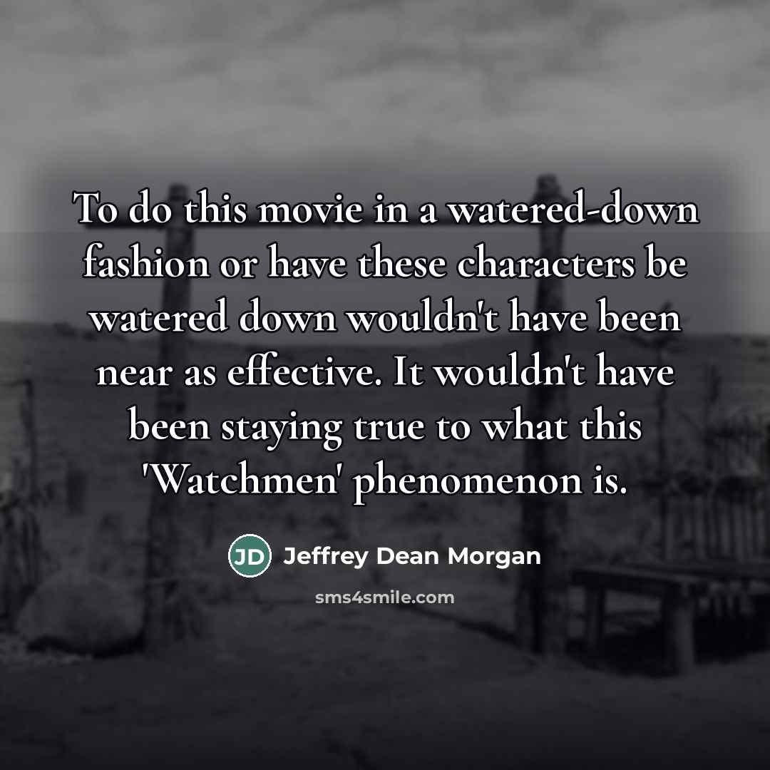 “To do this movie in a watered-down fashion or have…” quote by Jeffrey Dean Morgan