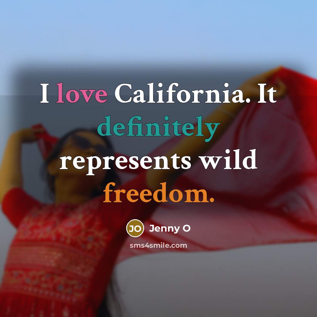 “I love California. It definitely represents wild freedom.…” quote by Jenny O