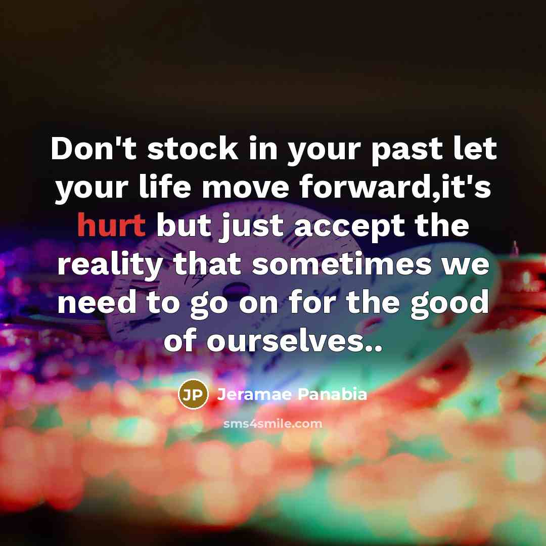 “Don't stock in your past let your life move forward,it's…” quote by Jeramae Panabia