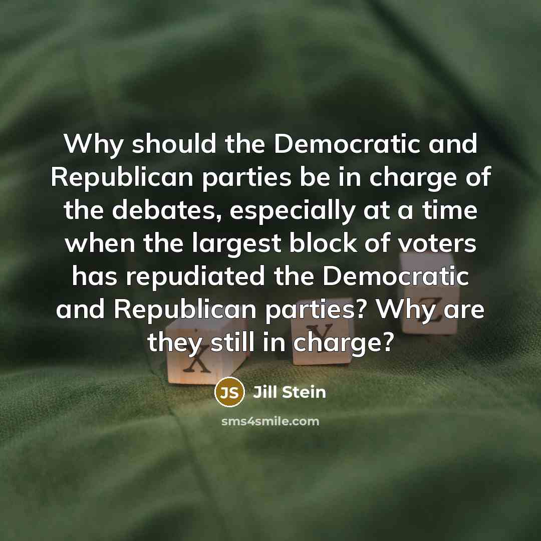 “Why should the Democratic and Republican parties be in charge…” quote by Jill Stein