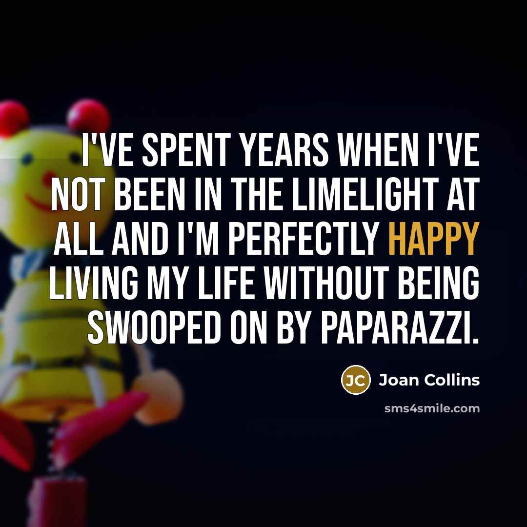 “I've spent years when I've not been in the limelight…” quote by Joan Collins