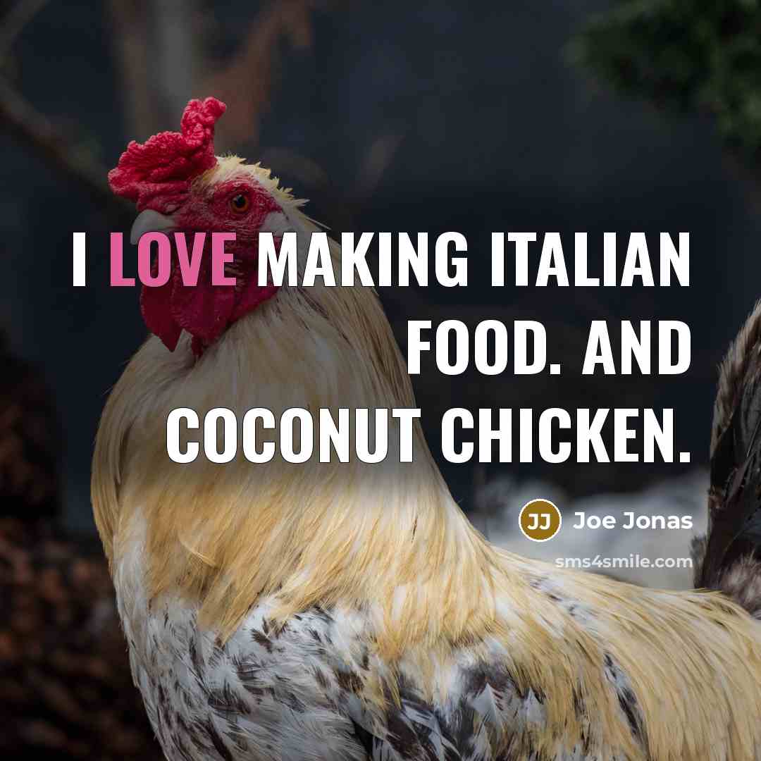 “I love making Italian food. And coconut chicken.…” quote by Joe Jonas