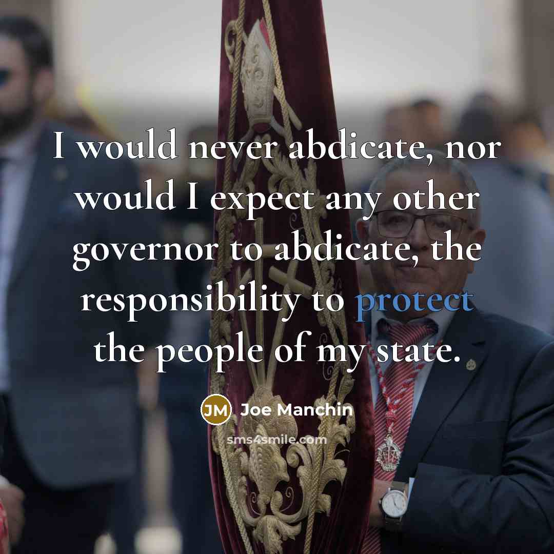 “I would never abdicate, nor would I expect any other…” quote by Joe Manchin