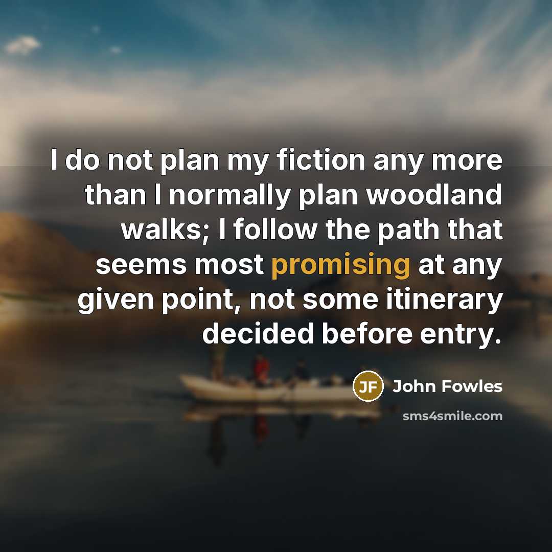 “I do not plan my fiction any more than I…” quote by John Fowles