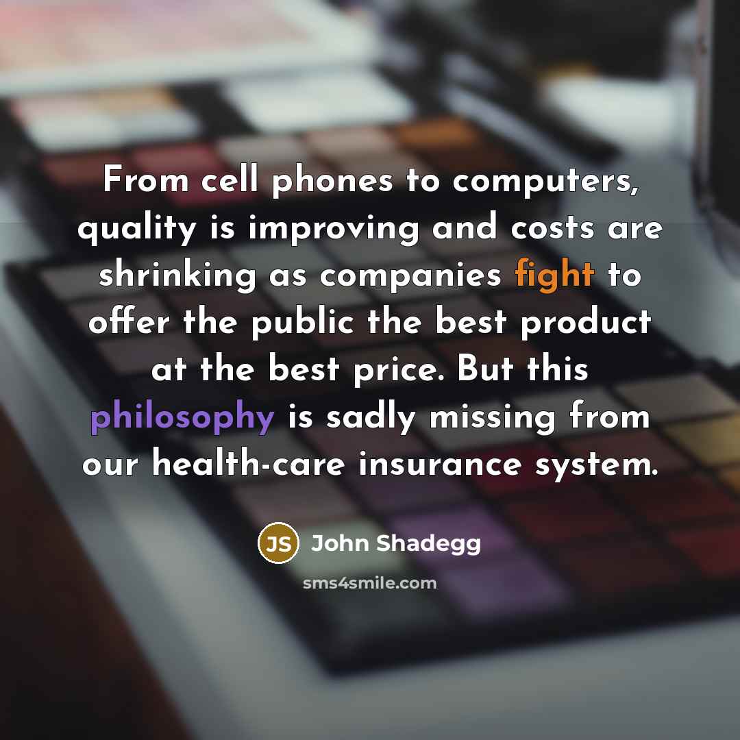 “From cell phones to computers, quality is improving and costs…” quote by John Shadegg