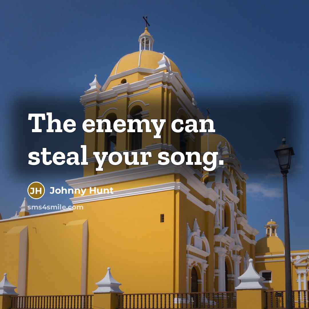 “The enemy can steal your song.…” quote by Johnny Hunt