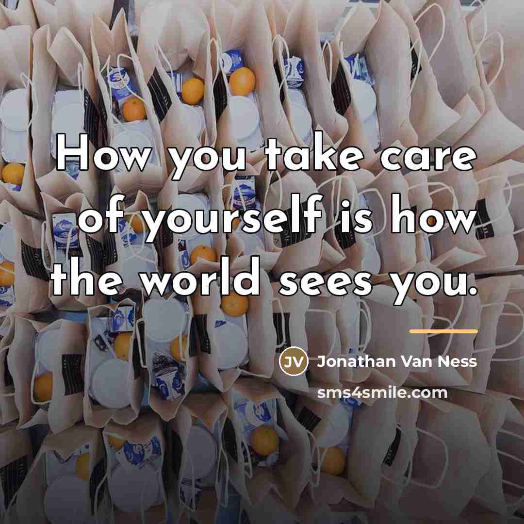 “How you take care of yourself is how the world…” quote by Jonathan Van Ness